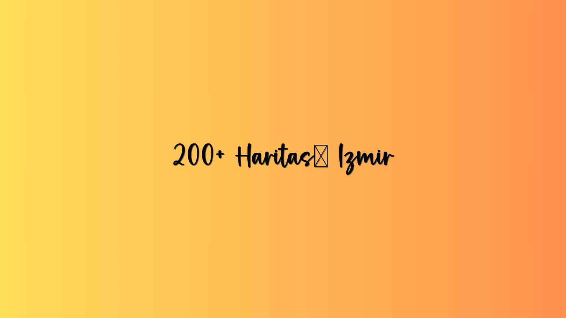 200+ Haritası Izmir